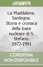 La Maddalena. Sardegna. Storia e cronaca della base nucleare di S. Stefano. 1972-1991 libro