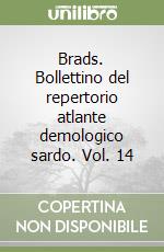 Brads. Bollettino del repertorio atlante demologico sardo. Vol. 14 libro