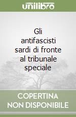 Gli antifascisti sardi di fronte al tribunale speciale libro