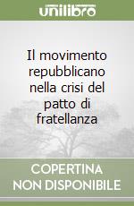 Il movimento repubblicano nella crisi del patto di fratellanza libro