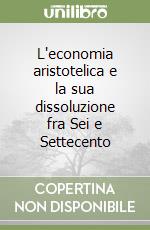 L'economia aristotelica e la sua dissoluzione fra Sei e Settecento libro