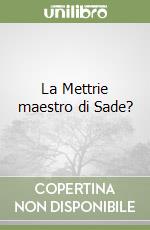 La Mettrie maestro di Sade? libro