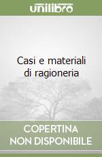 Casi e materiali di ragioneria libro