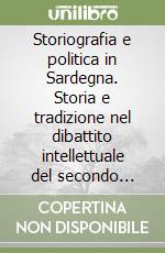 Storiografia e politica in Sardegna. Storia e tradizione nel dibattito intellettuale del secondo dopoguerra libro