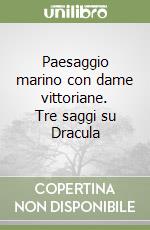 Paesaggio marino con dame vittoriane. Tre saggi su Dracula