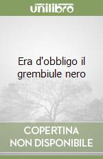 Era d'obbligo il grembiule nero libro