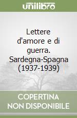 Lettere d'amore e di guerra. Sardegna-Spagna (1937-1939)