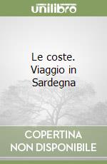 Le coste. Viaggio in Sardegna libro