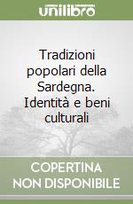 Tradizioni popolari della Sardegna. Identità e beni culturali libro