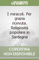 I miracoli. Per grazia ricevuta. Religiosità popolare in Sardegna