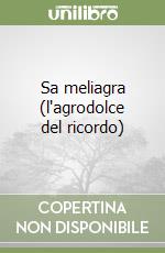 Sa meliagra (l'agrodolce del ricordo) libro