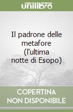 Il padrone delle metafore (l'ultima notte di Esopo) libro