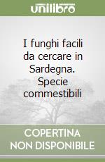 I funghi facili da cercare in Sardegna. Specie commestibili libro