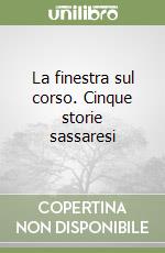 La finestra sul corso. Cinque storie sassaresi