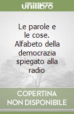 Le parole e le cose. Alfabeto della democrazia spiegato alla radio libro