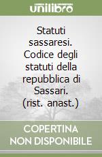 Statuti sassaresi. Codice degli statuti della repubblica di Sassari. (rist. anast.) libro