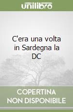 C'era una volta in Sardegna la DC libro