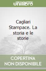 Cagliari Stampace. La storia e le storie libro