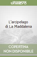 L'arcipelago di La Maddalena libro