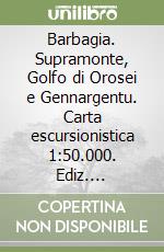 Barbagia. Supramonte, Golfo di Orosei e Gennargentu. Carta escursionistica 1:50.000. Ediz. multilingue libro