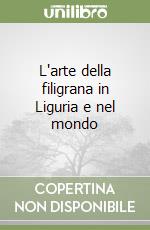 L'arte della filigrana in Liguria e nel mondo libro