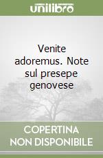 Venite adoremus. Note sul presepe genovese libro