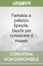 Fantasia a palazzo Spinola. Giochi per conoscere il museo