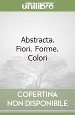 Abstracta. Fiori. Forme. Colori