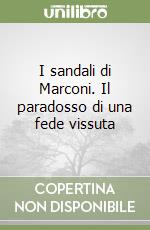 I sandali di Marconi. Il paradosso di una fede vissuta libro