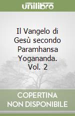 Il Vangelo di Gesù secondo Paramhansa Yogananda. Vol. 2, Paramhansa  Yogananda (Swami)