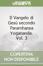 Il Vangelo di Gesù secondo Paramhansa Yogananda. Vol. 3