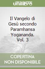 Il Vangelo di Gesù secondo Paramhansa Yogananda. Vol. 3 libro