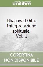 Bhagavad Gita. Interpretazione spirituale. Vol. 1