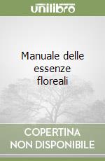 Manuale delle essenze floreali