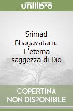 Srimad Bhagavatam. L'eterna saggezza di Dio libro