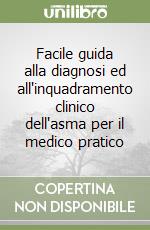 Facile guida alla diagnosi ed all'inquadramento clinico dell'asma per il medico pratico