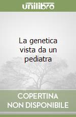 La genetica vista da un pediatra