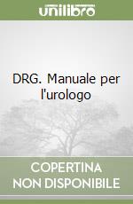 DRG. Manuale per l'urologo libro