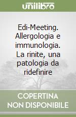 Edi-Meeting. Allergologia e immunologia. La rinite, una patologia da ridefinire libro