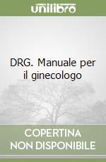 DRG. Manuale per il ginecologo