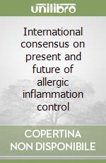 International consensus on present and future of allergic inflammation control libro