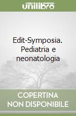 Edit-Symposia. Pediatria e neonatologia libro