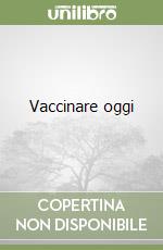 Vaccinare oggi libro