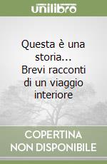 Questa è una storia... Brevi racconti di un viaggio interiore libro