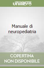 Manuale di neuropediatria libro