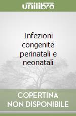 Infezioni congenite perinatali e neonatali