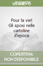 Pour la vie! Gli sposi nelle cartoline d'epoca libro