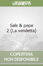 Sale & pepe 2 (La vendetta)