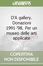 D'A gallery. Donazioni 1991-'98. Per un museo delle arti applicate libro