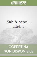 Sale & pepe... Ettré...